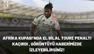 Afrika Kupası’nda El Bilal Toure penaltı kaçırdı , görüntüyü haberimizde izleyebilirsiniz!
