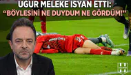 Uğur Meleke isyan etti: "Böylesini ne duydum ne gördüm!"