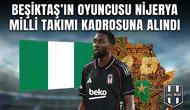Beşiktaş’ın oyuncusu Nijerya milli takımı kadrosuna alındı