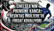 Chelsea'nin prensine kanca: Kartal İngiltere'de fırsat kovalıyor!