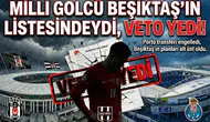Milli golcü Beşiktaş'ın listesindeydi,  Veto yedi!