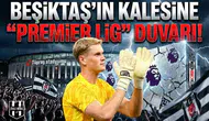 Beşiktaş'ın kalesine "Premier Lig" duvarı!