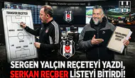 Sergen Yalçın reçeteyi yazdı, Serkan Reçber listeyi bitirdi!