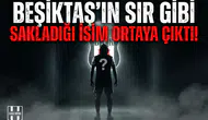 Beşiktaş'ın sır gibi sakladığı isim ortaya çıktı!