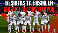 Beşiktaş’ta eksikler kırmızı alarm veriyor
