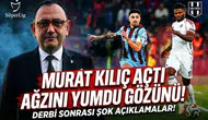 Murat Kılıç açtı ağzını yumdu gözünü