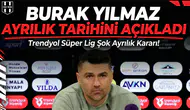 Burak Yılmaz ayrılık tarihini açıkladı