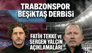 Trabzonspor Beşiktaş maçı öncesi Fatih Tekke ve Sergen Yalçın açıklamaları