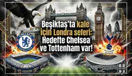 Beşiktaş'ta kale için Londra seferi: Hedefte Chelsea ve Tottenham var!