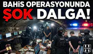 Bahis operasyonunda şok dalga!