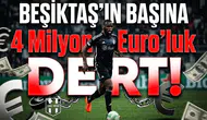 Beşiktaş'ın başına "4 Milyon Euro'luk" dert! İtalya'dan kötü haber geldi