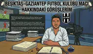 BEŞİKTAŞ–GAZİANTEP FUTBOL KULÜBÜ MAÇI HAKKINDAKİ GÖRÜŞLERİM