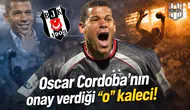 Oscar Cordoba'nın onay verdiği "o" kaleci!