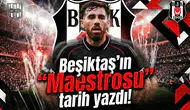 Beşiktaş’ın "Maestrosu" tarih yazdı!