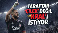 TARAFTAR "ÇİLEK" DEĞİL "KRAL"I İSTİYOR
