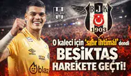 O kaleci için "sıfır ihtimal" dendi, Beşiktaş harekete geçti!
