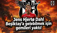 Jens Hjertø Dahl Beşiktaş'a gelebilmek için gemileri yaktı!