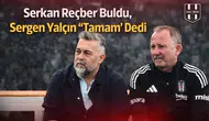 Beşiktaş’ta futbol aklı: Serkan Reçber ve Sergen Yalçın’dan ortak operasyon