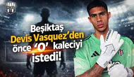 Beşiktaş Devis Vasquez'den önce "O" kaleciyi istedi!