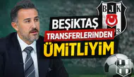 Bülent Uslu TGRT Haber'de Açıkladı: "Beşiktaş Transferlerinden Ümitliyim"