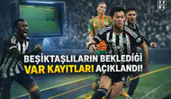 Beşiktaşlıların beklediği VAR kayıtları açıklandı!