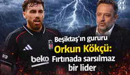 Beşiktaş'ın gururu Orkun Kökçü: Fırtınada sarsılmaz bir lider