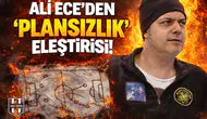 Ali Ece'den "Plansızlık" eleştirisi!
