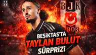 Beşiktaş'ta Taylan Bulut sürprizi