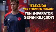 İtalya'da yer yerinden oynadı: Yeni imparator Semih Kılıçsoy!