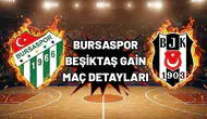 Bursaspor - Beşiktaş GAIN kritik mücadelenin detayları!