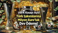 UEFA Kasayı Açtı! Türk takımlarına Milyon Euro'luk Dev Ödeme!