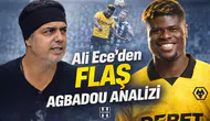 Ali Ece'den flaş Agbadou analizi
