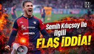 Semih Kılıçsoy ile ilgili flaş iddia