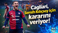 Cagliari, Semih Kılıçsoy için kararını veriyor!