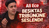 Ali Ece Beşiktaş tribününe seslendi!