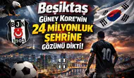 Beşiktaş Güney Kore'nin 24 milyonluk şehrine gözünü dikti!