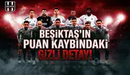 Beşiktaş’ın puan kaybındaki gizli detay!