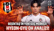 Beşiktaş'ın yeni güç merkezi: Hyeon-Gyu Oh analizi!