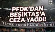 PFDK'dan Beşiktaş'a ceza yağdı!