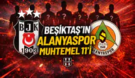 Eagle Media özel Beşiktaş'ın Alanyaspor muhtemel 11'i