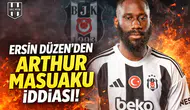 Ersin Düzen'den Arthur Masuaku iddiası!
