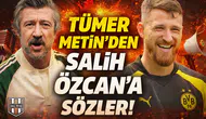 Tümer Metin'den Salih Özcan'a sözler!