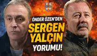 Önder Özen’den Sergen Yalçın yorumu!