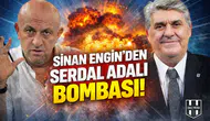 Sinan Engin'den Serdal Adalı bombası!