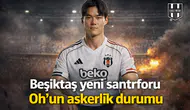 Beşiktaş yeni santrforu Oh'un askerlik durumu