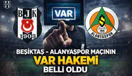 Beşiktaş - Alanyaspor maçının VAR hakemi belli oldu