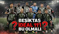 ‘Beşiktaş ideal 11’i bu olmalı’