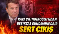 Kaya Çilingiroğlu’ndan Beşiktaş Gündemine Dair Sert Çıkış