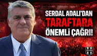 Serdal Adalı’dan taraftara önemli çağrı!