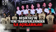 Beşiktaş'ın yeni transferlerinden ilk açıklamalar!